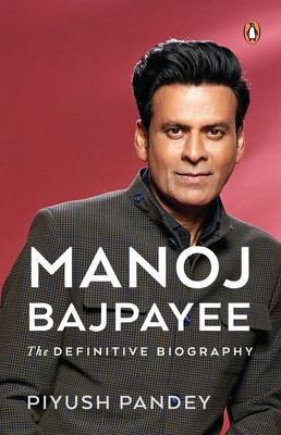 Manoj Bajpayee: The Definitive Biography (Pandey Piyush)(Paperback)