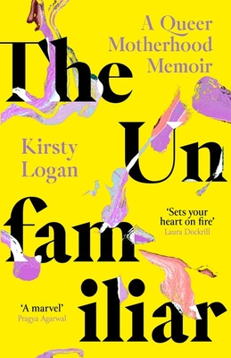 Unfamiliar - A Queer Motherhood Memoir (Logan Kirsty)(Paperback / softback)
