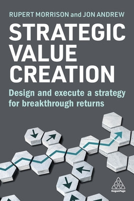 Strategic Value Creation: Design and Execute a Strategy for Breakthrough Returns (Morrison Rupert)(Paperback)