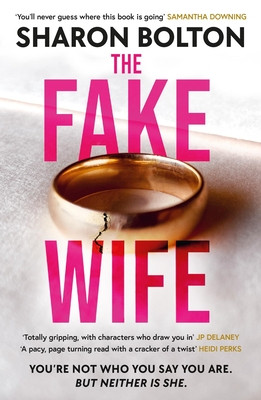 The Fake Wife: The Gripping, Shocking Thriller Sensation That Reads Like a TV Boxset from the Million-Copies Sold Author (Bolton Sharon)(Paperback)