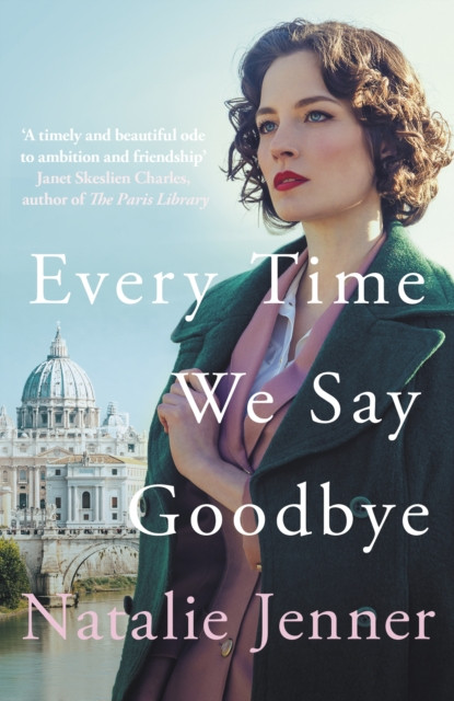 Every Time We Say Goodbye - 'Heartbreaking, engrossing, and thoroughly dazzling' - Nina de Gramont, author of The Christie Affair (Jenner Natalie)(Paperback)