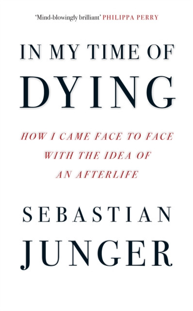 In My Time of Dying - How I Came Face to Face with the Idea of an Afterlife (Junger Sebastian)(Pevná vazba)