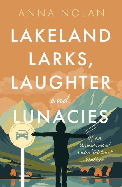 Lakeland Larks, Laughter and Lunacies - Of an Unmotorised Lake District Walker (Nolan Anna)(Paperback / softback)