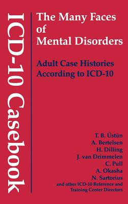 ICD-10 Casebook: The Many Faces of Mental Disorders--Adult Case Histories According to ICD-10 (Ustun T. B.)(Pevná vazba)
