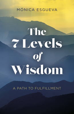 The 7 Levels of Wisdom: A Path to Fulfillment (Esgueva Mnica)(Paperback)