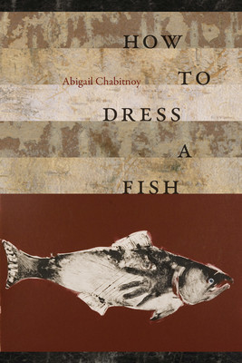 How to Dress a Fish (Chabitnoy Abigail)(Pevná vazba)