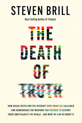 The Death of Truth: How Social Media and the Internet Gave Snake Oil Salesmen and Demagogues the Weapons They Needed to Destroy Trust and (Brill Steven)(Pevná vazba)
