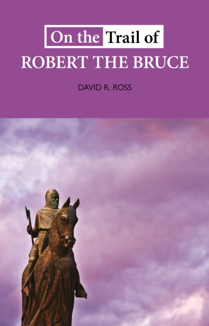 On the Trail of Robert the Bruce (Ross David R.)(Paperback / softback)
