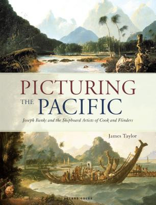 Picturing the Pacific: Joseph Banks and the Shipboard Artists of Cook and Flinders (Taylor James)(Pevná vazba)
