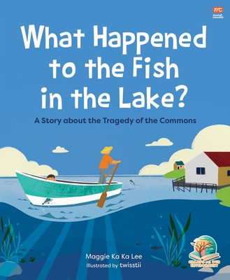 What Happened to the Fish in the Lake?: A Story about the Tragedy of the Commons (Lee Maggie Ka Ka)(Paperback)