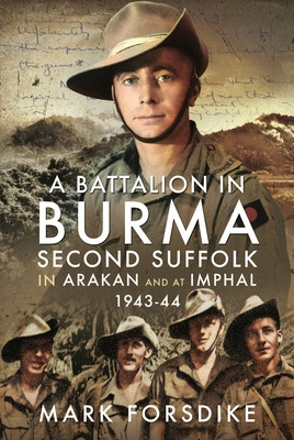 A Battalion in Burma: Second Suffolk in Arakan and at Imphal, 1943-44 (Forsdike Mark)(Pevná vazba)