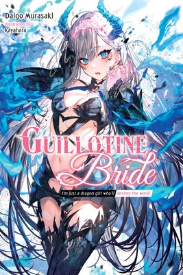 Guillotine Bride: I'm Just a Dragon Girl Who'll Destroy the World. (Murasaki Daigo)(Paperback)
