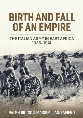 Birth and Fall of an Empire: The Italian Army in East Africa 1935-1941 (Riccio Ralph)(Pevná vazba)