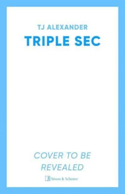 Triple Sec - A sizzling polyamorous rom-com, set in the glamorous world of high-end cocktail bars (Alexander TJ)(Paperback / softback)