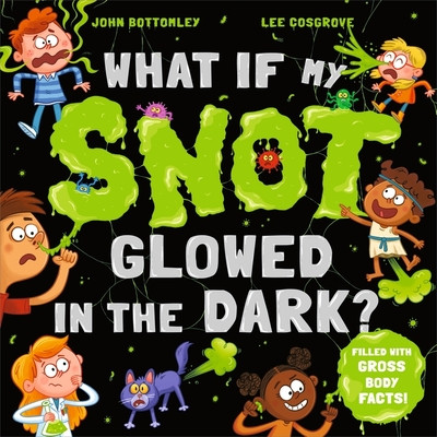 What If My Snot Glowed in the Dark? (Bottomley John)(Paperback / softback)