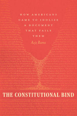 The Constitutional Bind: How Americans Came to Idolize a Document That Fails Them (Rana Aziz)(Pevná vazba)