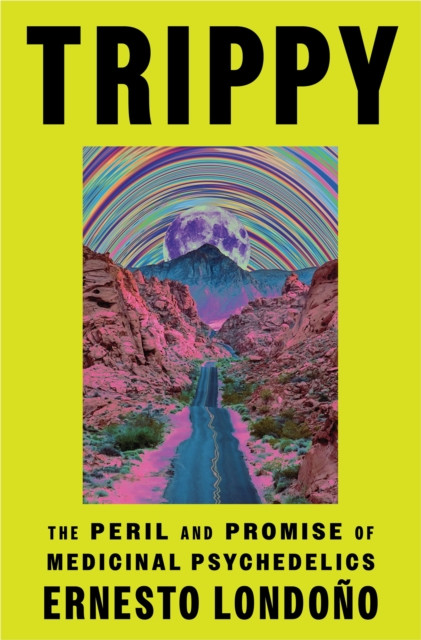 Trippy - The Peril and Promise of Medicinal Psychedelics (Londono Ernesto)(Paperback / softback)