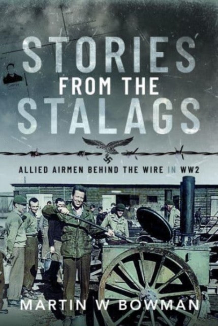 Stories from the Stalags: Allied Airmen Behind the Wire in Ww2 (Bowman Martin W.)(Pevná vazba)