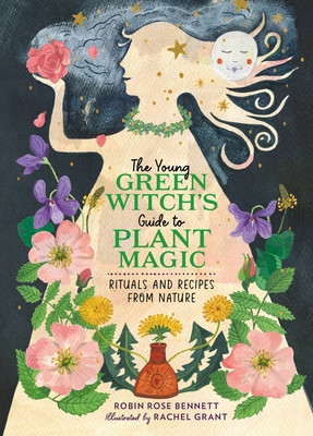 The Young Green Witch's Guide to Plant Magic: Rituals and Recipes from Nature (Bennett Robin Rose)(Pevná vazba)