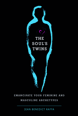 The Soul's Twins: Emancipate Your Feminine and Masculine Archetypes (Raffa Jean Benedict)(Pevná vazba)