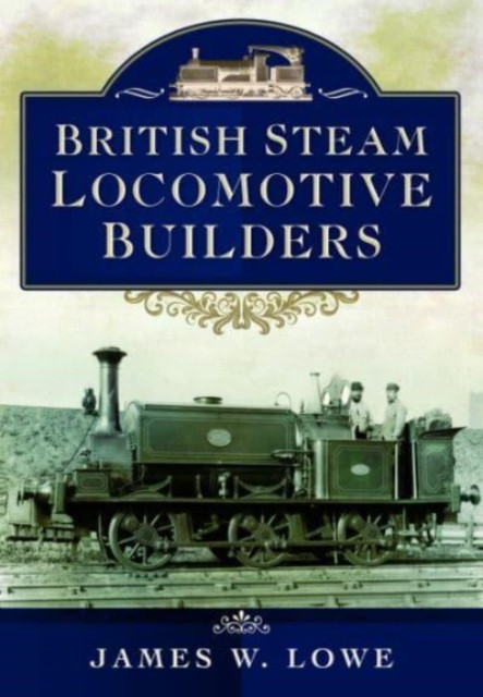 British Steam Locomotive Builders (Lowe James W.)(Paperback)