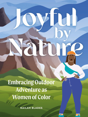 Joyful by Nature: Embracing Outdoor Adventure as Women of Color (Blades Wylie Nailah)(Pevná vazba)