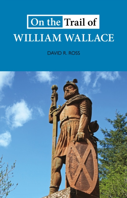 On the Trail of William Wallace (Ross David R.)(Paperback / softback)