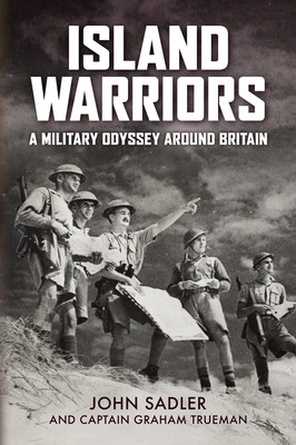Island Warriors: A Military Odyssey Around Britain (Sadler John)(Pevná vazba)