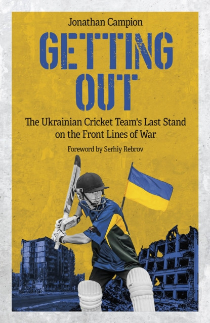 Getting Out - The Ukrainian Cricket Team's Last Stand on the Front Lines of War (Campion Jonathan)(Pevná vazba)