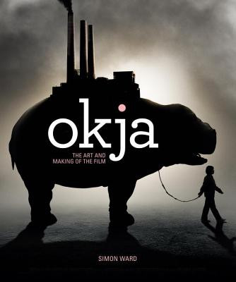 Okja: The Art and Making of the Film (Ward Simon)(Pevná vazba)