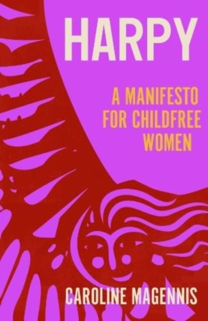 Harpy - A Manifesto for Childfree Women (Magennis Caroline)(Pevná vazba)