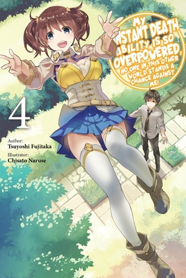 My Instant Death Ability Is So Overpowered, No One in This Other World Stands a Chance Against Me!, Vol. 4 (Light Novel) (Fujitaka Tsuyoshi)(Paperback)