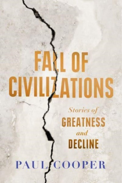 Fall of Civilizations - Stories of Greatness and Decline (Cooper Paul)(Pevná vazba)