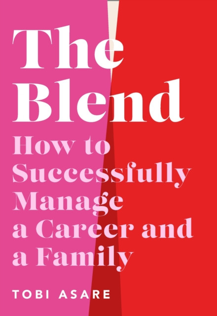 Blend - How to Successfully Manage a Career and a Family (Asare Tobi)(Paperback / softback)