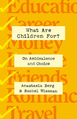 What Are Children For?: On Ambivalence and Choice (Berg Anastasia)(Pevná vazba)