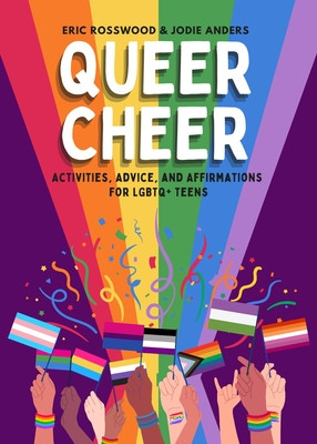 Queer Cheer: Activities, Advice, and Affirmations for LGBTQ+ Teens (LGBTQ+ Issues Facing Gay Teens and More) (Rosswood Eric)(Paperback)