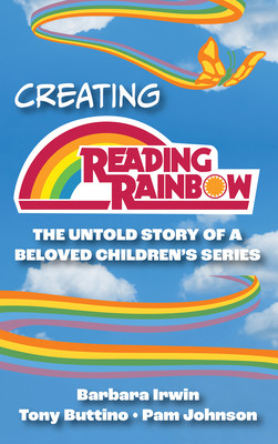 Creating Reading Rainbow: The Untold Story of a Beloved Children's Series (Irwin Barbara)(Pevná vazba)