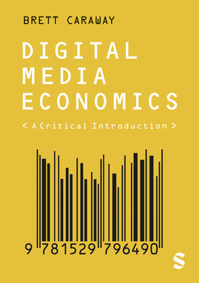 Digital Media Economics: A Critical Introduction (Caraway Brett)(Paperback)