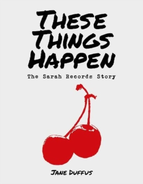 These Things Happen - The Sarah Records Story (Duffus Jane)(Pevná vazba)