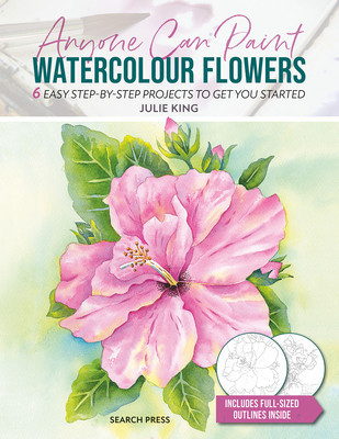Anyone Can Paint Watercolour Flowers: 6 Easy Step-By-Step Projects to Get You Started (King Julie)(Paperback)
