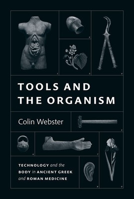 Tools and the Organism: Technology and the Body in Ancient Greek and Roman Medicine (Webster Colin)(Pevná vazba)