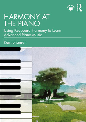 Harmony at the Piano: Using Keyboard Harmony to Learn Advanced Piano Music (Johansen Ken)(Paperback)