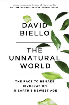 The Unnatural World: The Race to Remake Civilization in Earth's Newest Age (Biello David)(Paperback)
