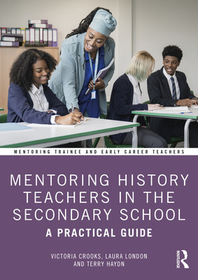 Mentoring History Teachers in the Secondary School: A Practical Guide (Crooks Victoria)(Paperback)