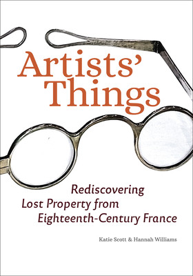 Artists' Things: Rediscovering Lost Property from Eighteenth-Century France (Scott Katie)(Paperback)