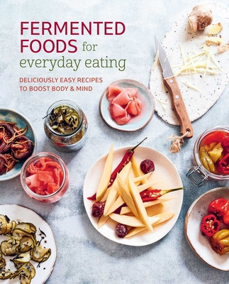 Fermented Foods for Everyday Eating: Deliciously Easy Recipes to Boost Body & Mind (Ryland Peters & Small)(Paperback)