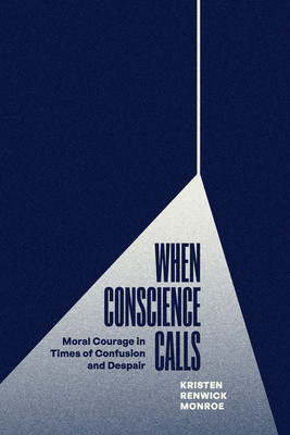 When Conscience Calls: Moral Courage in Times of Confusion and Despair (Monroe Kristen Renwick)(Paperback)