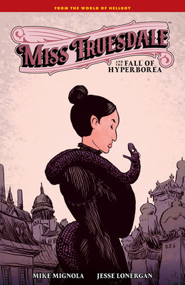 Miss Truesdale and the Fall of Hyperborea (Mignola Mike)(Pevná vazba)