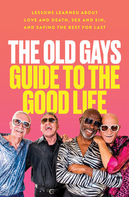 The Old Gays Guide to the Good Life: Lessons Learned about Love and Death, Sex and Sin, and Saving the Best for Last (Peterson Mick)(Pevná vazba)