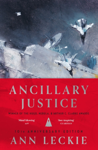 Ancillary Justice - THE HUGO, NEBULA AND ARTHUR C. CLARKE AWARD WINNER (Leckie Ann)(Pevná vazba)